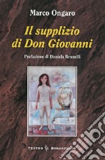 Il supplizio di don Giovanni. Dramma in sette giorni libro