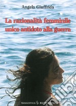 La razionalità femminile. Unico antidoto alla guerra