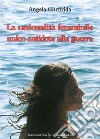 La razionalità femminile. Unico antidoto alla guerra libro