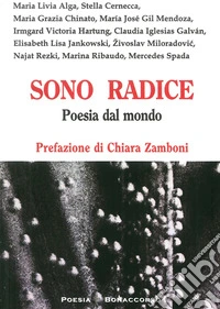 Sono radice. Poesia dal mondo libro