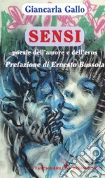 Sensi. Poesie dell'amore e dell'eros libro