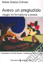 Avevo un pregiudizio. Viaggio tra formazione e poesia libro