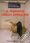 Il maglione grigio antracite libro di Grezzana Luigi G.