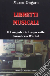 Libretti musicali. Il computer, Esopo suite, lavanderia Warhol libro