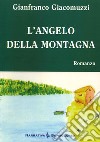 L angelo della montagna libro di Giacomuzzi Gianfranco