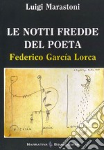 Le notti fredde del poeta. Federico Garcia Lorca libro