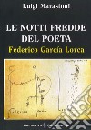 Le notti fredde del poeta. Federico Garcia Lorca libro di Marastoni Luigi