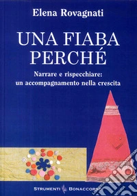Una fiaba perché. Narrare e rispecchiare: un accompagnamento nella crescita libro