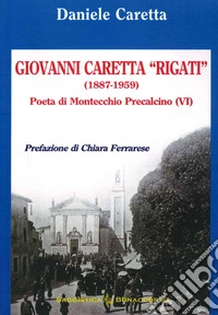 Giovanni Caretta "Rigati" (1887-1959). Poeta di Montecchio Precalcino (VI) libro
