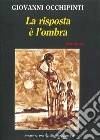 La risposta è l'ombra libro di Occhipinti Giovanni