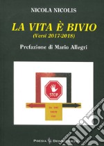 La vita è bivio (Versi 2017-2018) libro