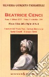 Beatrice Cenci. Roma, 6 febbraio 1577-Roma, 11 settembre 1599 (Terzo libro delle Figlie di Eva) libro di Gonzato Passarelli Silveria