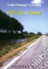 Lungo i fossi libro di Grezzana Luigi G.