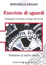 Esercizio di sguardi. Contagiarsi di senso al tempo del Covid libro