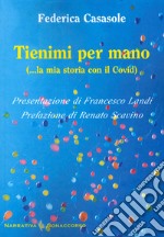 Tienimi per mano (... la mia storia con il Covid)