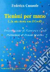 Tienimi per mano (... la mia storia con il Covid) libro