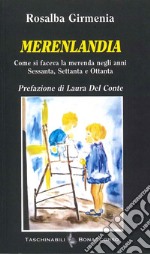 Merenlandia. (Come si faceva la merenda negli anni Sessanta, Settanta e Ottanta) libro