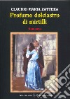 Profumo dolciastro di mirtilli libro di Zattera Claudio Maria