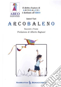 Arcobaleno. Racconti e Poesie