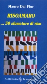 Risoamaro ... 50 sfumature di riso