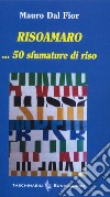 Risoamaro ... 50 sfumature di riso libro