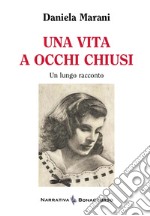 Una vita a occhi chiusi libro