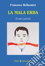 La mala erba. Il caso Lavorini libro