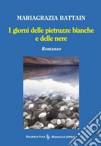 I giorni delle pietruzze bianche e delle nere libro
