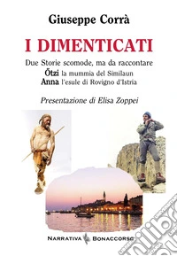 I dimenticati. Otzi la mummia del Similaun. Anna l'esule di Rovigno d'Istria libro