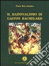 Il razionalismo di Gaston Bachelard libro