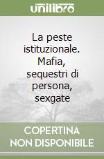 La peste istituzionale. Mafia, sequestri di persona, sexgate libro