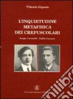 L'inquietudine metafisica dei crepuscolari. Corazzini-Gozzano libro