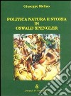 Politica, natura e storia in Oswald Spengler libro di Molino Giuseppe