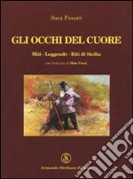 Gli occhi del cuore. Miti, leggende, riti di Sicilia libro