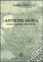 Antiche agavi. Spine incarnate nell'anima libro