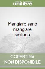 Mangiare sano mangiare siciliano libro