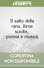 Il salto della rana. Rime sciolte, poesia e musica libro