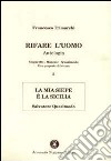 Rifare l'uomo. Antologia. Vol. 3: La mia siepe è la Sicilia. Salvatore Quasimodo libro