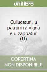 Cullucaturi, u patruni ra vigna e u zappaturi (U) libro