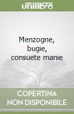 Menzogne, bugie, consuete manie