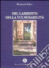 Nel labirinto della vulnerabilità libro