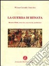 La guerra di Renata. Renata d'Este: una vita, una storia, un destino libro di Castaldi Comitini Wilma