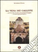 La vena dei Galletti. «...Qui le ninfe, di notte, cercavano di sfuggire... ai satiri, genìa di capri...» libro