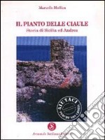 Il pianto delle ciaule. Storia di Sicilia ed Andrea libro