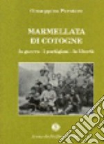 Marmellata di cotogne. La guerra, i partigiani, la libertà libro