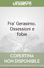 Fra' Gerasimo. Ossessioni e fobie