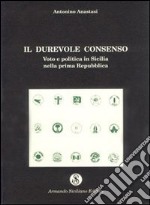 Il durevole consenso. Voto e politica in Sicilia nella prima Repubblica libro