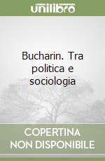 Bucharin. Tra politica e sociologia