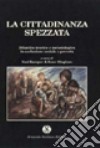 La cittadinanza spezzata. Dibattito teorico e metodologico sull'esclusione sociale e la povertà libro