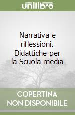 Narrativa e riflessioni. Didattiche per la Scuola media libro